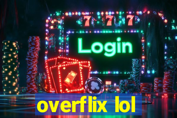 overflix lol